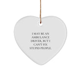 Funny Ambulance Driver Gifts for Christmas - I May Be An Ambulance Driver, But I Can't Fix Stupid People. Heart Ornament, Gifts from Friends or Family to Ambulance Driver - Image 1